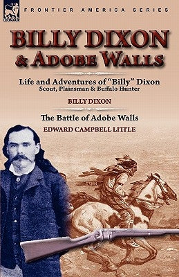 Billy Dixon & Adobe Walls: Scout, Plainsman & Buffalo Hunter Paperback Leonaur Ltd