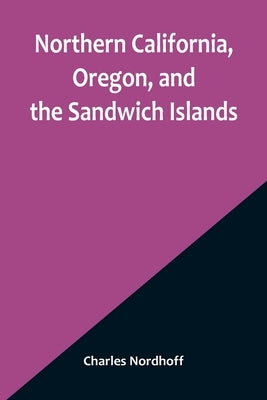 Northern California, Oregon, and the Sandwich Islands Paperback Alpha Edition