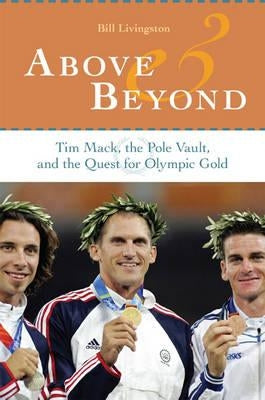 Above and Beyond: Tim Mack, the Pole Vault, and the Quest for Olympic Gold by Livingston, Bill
