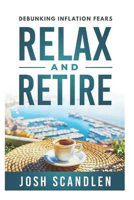 Relax & Retire: Debunking Inflation Fears Paperback Independently Published