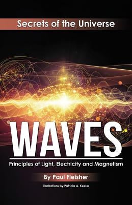 Waves: Principles of Light, Electricity and Magnetism Paperback Living Book Press
