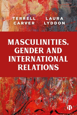 Masculinities, Gender and International Relations Paperback Bristol University Press