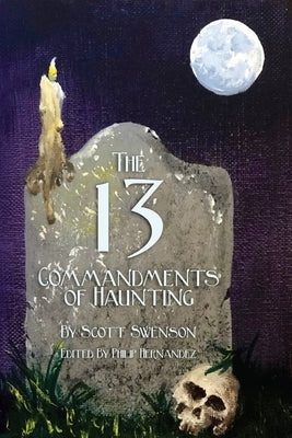 The 13 Commandments of Haunting: Foundational Concepts Every Haunter Needs to Make a Successful Haunted Attraction Paperback Philip Hernandez