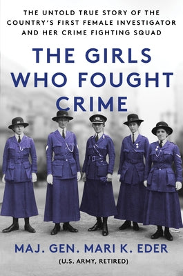 The Girls Who Fought Crime: The Untold True Story of the Country's First Female Investigator and Her Crime Fighting Squad Paperback Sourcebooks