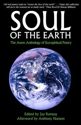 Soul of the Earth: The Awen Anthology of Eco-Spiritual Poetry Paperback Awen Publications