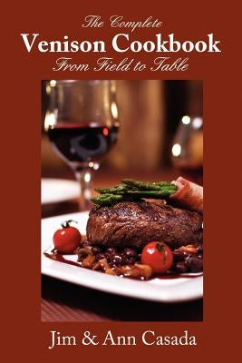 The Complete Venison Cookbook - From Field to Table Paperback High Country Press