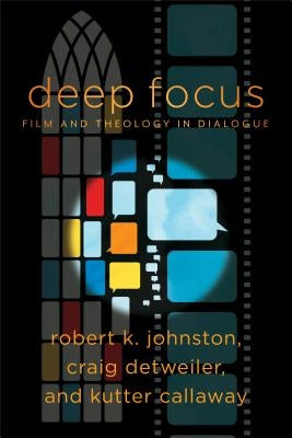 Deep Focus: Film and Theology in Dialogue Paperback Baker Academic