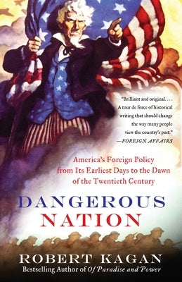Dangerous Nation: America's Foreign Policy from Its Earliest Days to the Dawn of the Twentieth Century Paperback Knopf Doubleday Publishing Group