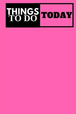 Things To Do Today - (Pink) Task List: (6x9) To-Do List, 60 Pages, Smooth Matte Cover by Bond, Elizabeth