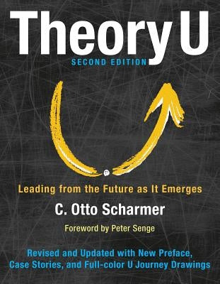 Theory U: Leading from the Future as It Emerges Berrett-Koehler Publishers