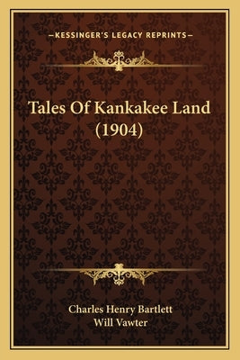 Tales Of Kankakee Land (1904) Paperback Kessinger Publishing