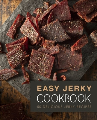 Easy Jerky Cookbook: 50 Delicious Jerky Recipes (2nd Edition) Paperback Independently Published