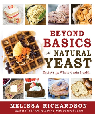 Beyond Basics with Natural Yeast: Recipes for Whole Grain Health Paperback Front Table