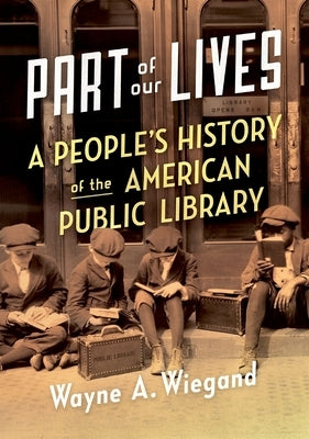 Part of Our Lives: A People's History of the American Public Library Paperback Oxford University Press, USA