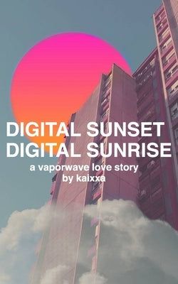 Digital Sunset Digital Sunrise: a vaporwave love story Paperback Poetry by Kaixxa