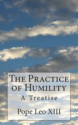 The Practice of Humility: A Treatise Paperback Createspace Independent Publishing Platform