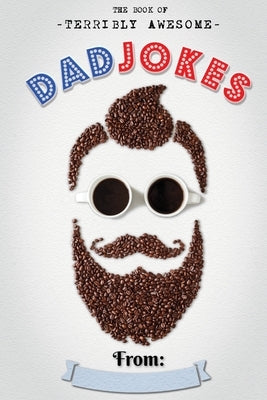 The Book Of Terribly Awesome Dad Jokes Independently Published