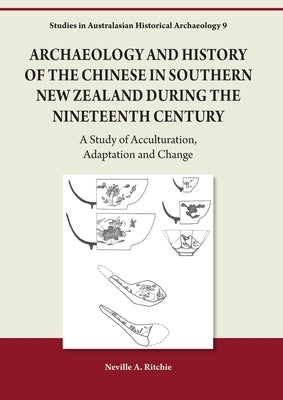 Archaeology and History of the Chinese in Southern New Zealand During the Nineteenth Century Paperback Sydney University Press