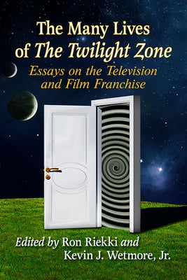 The Many Lives of the Twilight Zone: Essays on the Television and Film Franchise Paperback McFarland & Company