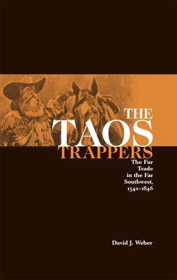 The Taos Trappers: The Fur Trade in the Far Southwest, 1540-1846 Paperback University of Oklahoma Press