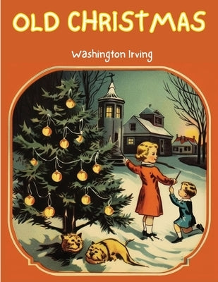 Old Christmas: The Story that will take you back to the Christmas of Yesteryears! Paperback Exotic Publisher