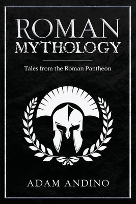 Roman Mythology: Tales From the Roman Pantheon Paperback Rivercat Books LLC