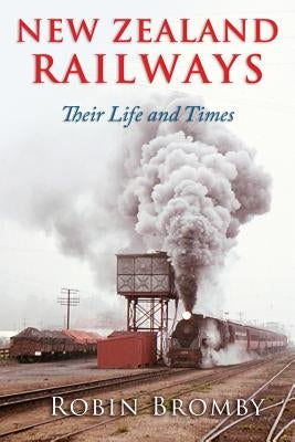 New Zealand Railways: Their Life and Times Paperback Highgate Publishing