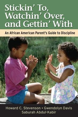 Stickin' To, Watchin' Over, and Gettin' with: An African American Parent's Guide to Discipline Paperback Jossey-Bass