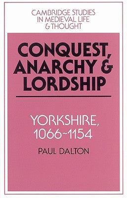 Conquest, Anarchy and Lordship: Yorkshire, 1066-1154 Paperback Cambridge University Press