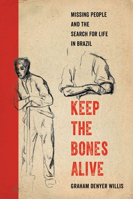 Keep the Bones Alive: Missing People and the Search for Life in Brazil Paperback University of California Press