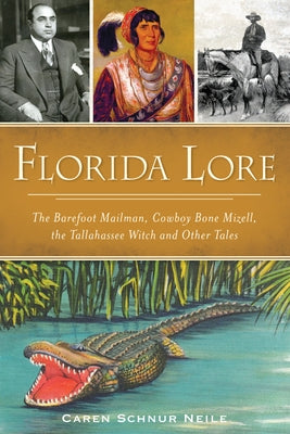 Florida Lore: The Barefoot Mailman, Cowboy Bone Mizell, the Tallahassee Witch and Other Tales Paperback History Press