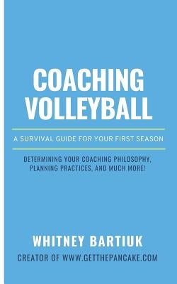 Coaching Volleyball: A Survival Guide for Your First Season Paperback Independently Published