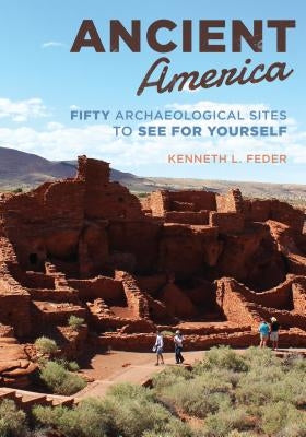 Ancient America: Fifty Archaeological Sites to See for Yourself Paperback Rowman & Littlefield Publishers
