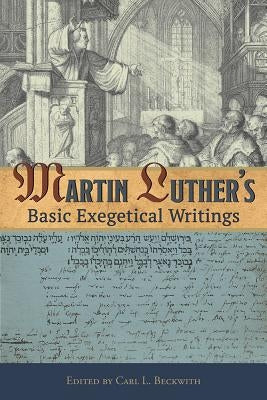 Martin Luther's Basic Exegetical Writings Paperback Concordia Publishing House