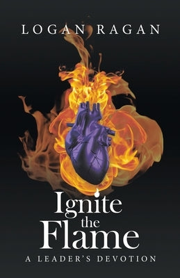 Ignite the Flame: A Leader's Devotion Paperback WestBow Press