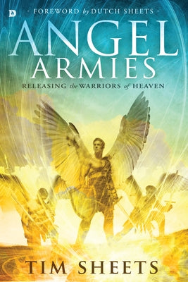 Angel Armies: Releasing the Warriors of Heaven Paperback Destiny Image Incorporated