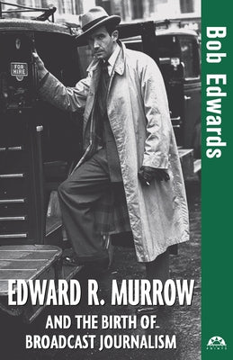 Edward R. Murrow and the Birth of Broadcast Journalism Paperback Wiley