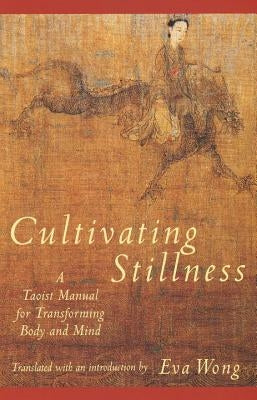 Cultivating Stillness: A Taoist Manual for Transforming Body and Mind Paperback Shambhala