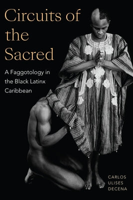 Circuits of the Sacred: A Faggotology in the Black Latinx Caribbean Paperback Duke University Press