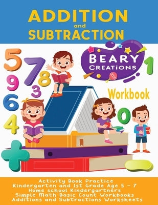 Addition and Subtraction Workbook: Activity Book Practice - Kindergarten and 1st Grade Age 5 - 7 - Home school Kindergartners - Simple Math Basic Coun Paperback Independently Published