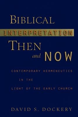 Biblical Interpretation Then and Now: Contemporary Hermeneutics in the Light of the Early Church Bible Baker Academic & Brazos Press