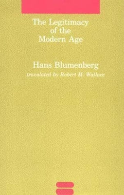 The Legitimacy of the Modern Age by Blumenberg, Hans