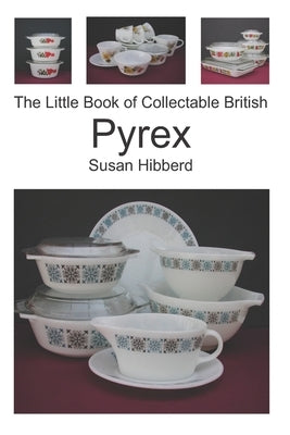The Little Book of Collectable British Pyrex Paperback Butterfly Cottage Publishing