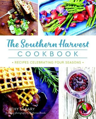 The Southern Harvest Cookbook: Recipes Celebrating Four Seasons Paperback History Press