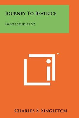 Journey to Beatrice: Dante Studies V2 Paperback Literary Licensing, LLC