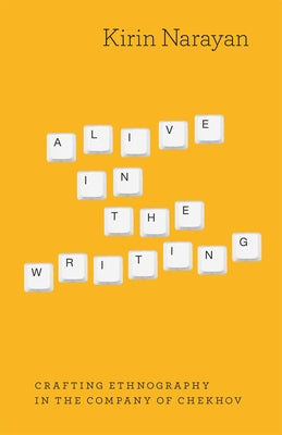 Alive in the Writing: Crafting Ethnography in the Company of Chekhov Paperback University of Chicago Press
