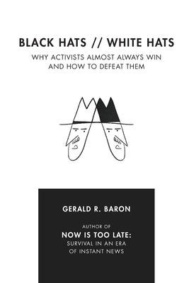 Black Hats White Hats: Why Activists Almost Always Win and How to Defeat Them Paperback Createspace Independent Publishing Platform