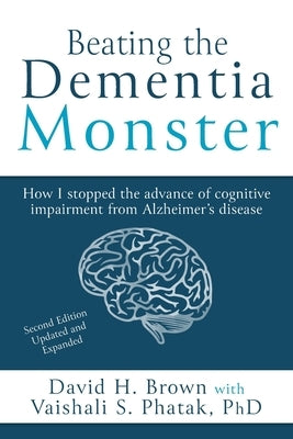 Beating the Dementia Monster: How I stopped the advance of cognitive impairment from Alzheimer's disease Paperback Independently Published