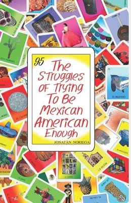The Struggles of Trying to be Mexican American Enough Paperback Independently Published