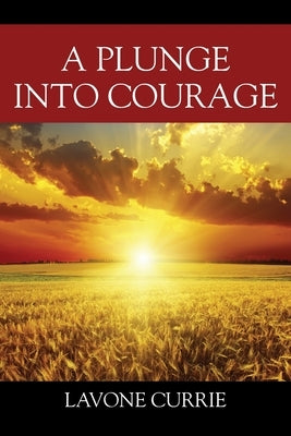A Plunge Into Courage Paperback Outskirts Press